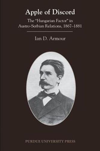 Cover image for Apple of Discord: The  Hungarian Factor  in Austro-Serbian Relations, 1867-1881