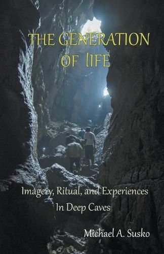 The Generation of LIfe: Imagery, Ritual and Experiences in Deep Caves