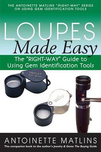 Cover image for Loupes Made Easy: The  RIGHT-WAY  Guide to Using Gem Identification Tools