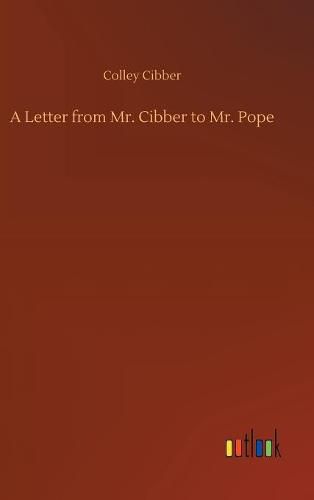 Cover image for A Letter from Mr. Cibber to Mr. Pope