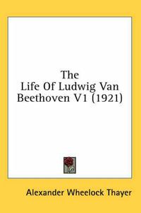 Cover image for The Life of Ludwig Van Beethoven V1 (1921)