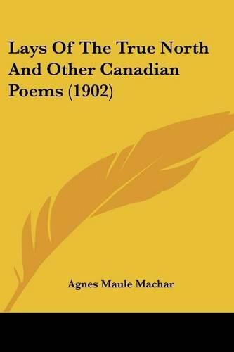 Lays of the True North and Other Canadian Poems (1902)