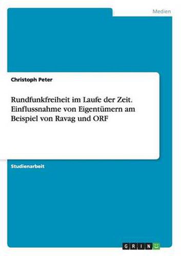 Cover image for Rundfunkfreiheit im Laufe der Zeit. Einflussnahme von Eigentumern am Beispiel von Ravag und ORF