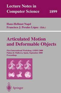 Cover image for Articulated Motion and Deformable Objects: First International Workshop, AMDO 2000 Palma de Mallorca, Spain, September 7-9, 2000 Proceedings