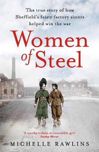 Women of Steel: The Feisty Factory Sisters Who Helped Win the War