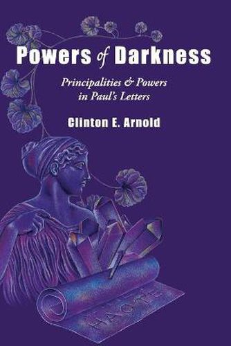 Powers of Darkness - Principalities Powers in Paul"s Letters