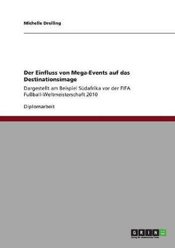 Cover image for Der Einfluss von Mega-Events auf das Destinationsimage: Dargestellt am Beispiel Sudafrika vor der FIFA Fussball-Weltmeisterschaft 2010