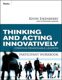 Cover image for Thinking and Acting Innovatively Participant Workbook: Creating Remarkable Leaders