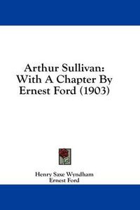 Cover image for Arthur Sullivan: With a Chapter by Ernest Ford (1903)