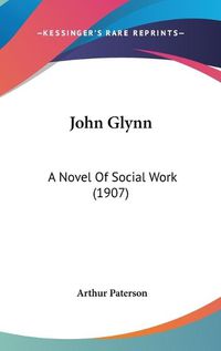 Cover image for John Glynn: A Novel of Social Work (1907)