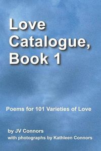 Cover image for Love Catalogue, Book 1: Poems for 101 Varieties of Love