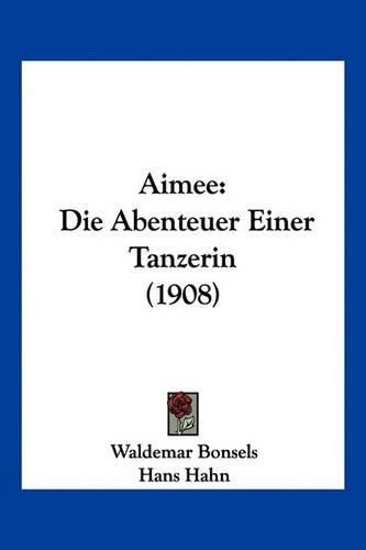 Cover image for Aimee: Die Abenteuer Einer Tanzerin (1908)