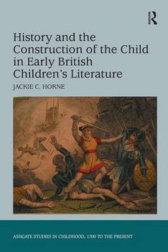 Cover image for History and the Construction of the Child in Early British Children's Literature