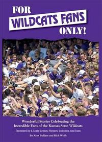 Cover image for For Wildcats Fans Only!: Wonderful Stories Celebrating the Incredible Fans of the Kansas State Wildcats