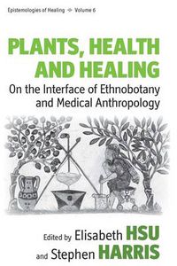 Cover image for Plants, Health and Healing: On the Interface of Ethnobotany and Medical Anthropology