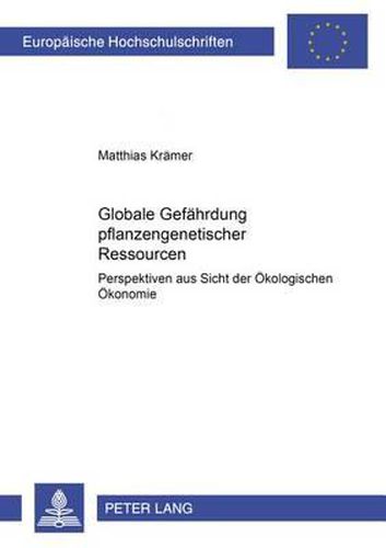 Cover image for Globale Gefaehrdung Pflanzengenetischer Ressourcen: Perspektiven Aus Sicht Der Oekologischen Oekonomie