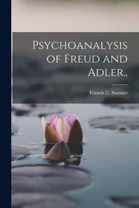 Cover image for Psychoanalysis of Freud and Adler..
