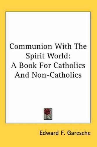 Cover image for Communion with the Spirit World: A Book for Catholics and Non-Catholics