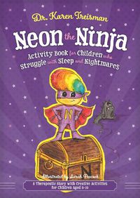 Cover image for Neon the Ninja Activity Book for Children who Struggle with Sleep and Nightmares: A Therapeutic Story with Creative Activities for Children Aged 5-10