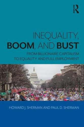 Cover image for Inequality, Boom, and Bust: From Billionaire Capitalism to Equality and Full Employment