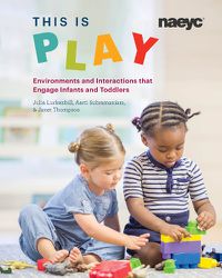 Cover image for This is Play: Environments and Interactions that Engage Infants and Toddlers