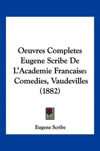 Cover image for Oeuvres Completes Eugene Scribe de L'Academie Francaise: Comedies, Vaudevilles (1882)