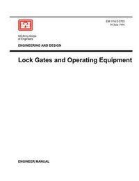 Cover image for Engineering and Design: Lock Gates and Operating Equipmment (Engineer Manual EM 1110-2-2703)