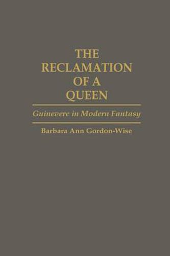 The Reclamation of a Queen: Guinevere in Modern Fantasy