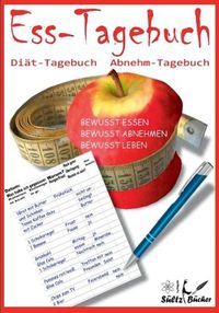 Cover image for Ess-Tagebuch Diat-Tagebuch Abnehm-Tagebuch: Bewusst essen ... bewusst abnehmen ... bewusst leben