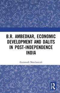 Cover image for B.R. Ambedkar, Economic Development and Dalits in Post-Independence India