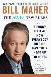 Cover image for The New New Rules: A Funny Look at How Everybody but Me Has Their Head Up Their Ass