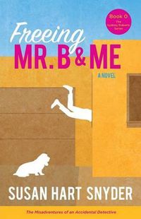 Cover image for Freeing Mr. B & Me: The Misadventures of an Accidental Detective