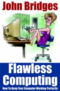 Cover image for Flawless Computing: How To Keep Your Computer Working Perfectly