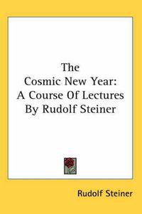 Cover image for The Cosmic New Year: A Course of Lectures by Rudolf Steiner
