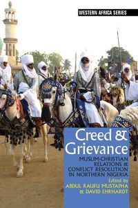 Cover image for Creed & Grievance: Muslim-Christian Relations & Conflict Resolution in Northern Nigeria