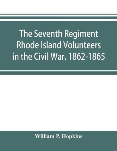 Cover image for The Seventh Regiment Rhode Island Volunteers in the Civil War, 1862-1865