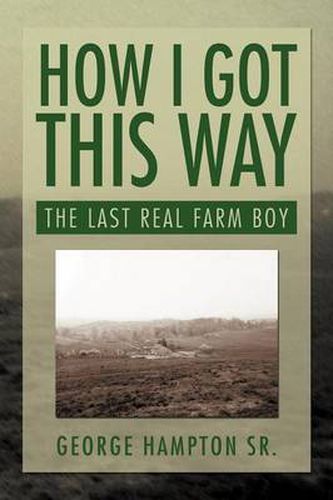 Cover image for How I Got This Way: The Last Real Farm Boy