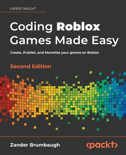 Cover image for Coding Roblox Games Made Easy -: The ultimate guide to creating games with Roblox Studio and Luau programming