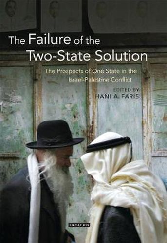 Cover image for The Failure of the Two-State Solution: The Prospects of One State in the Israel-Palestine Conflict