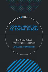 Cover image for Communication as Social Theory: The Social Side of Knowledge Management