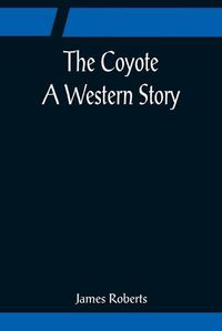 Cover image for The Coyote; A Western Story