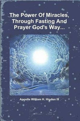 Cover image for The Power Of Miracles Through Fasting And Prayer God's Way...