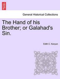 Cover image for The Hand of His Brother; Or Galahad's Sin.