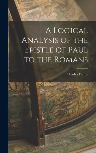 Cover image for A Logical Analysis of the Epistle of Paul to the Romans