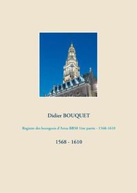 Cover image for Registre des bourgeois d'Arras BB50 1ere partie - 1568-1610: 1568 - 1610