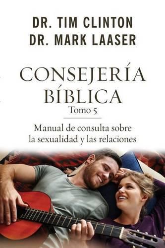 Cover image for Consejeria Biblica Tomo 5: Manual de Consulta Sobre La Sexualidad Y Las Relaciones