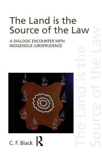 Cover image for The Land is the Source of the Law: A Dialogic Encounter with Indigenous Jurisprudence