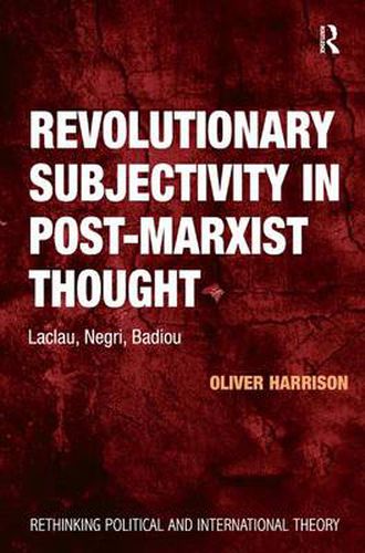 Cover image for Revolutionary Subjectivity in Post-Marxist Thought: Laclau, Negri, Badiou