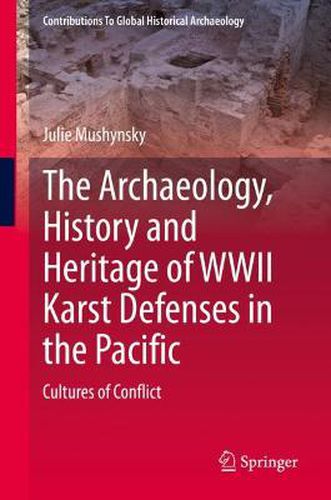 Cover image for The Archaeology, History and Heritage of WWII Karst Defenses in the Pacific: Cultures of Conflict