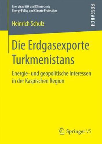 Cover image for Die Erdgasexporte Turkmenistans: Energie- Und Geopolitische Interessen in Der Kaspischen Region